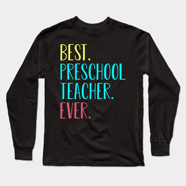 Best Preschool Teacher Ever Back To School Gift Long Sleeve T-Shirt by kateeleone97023